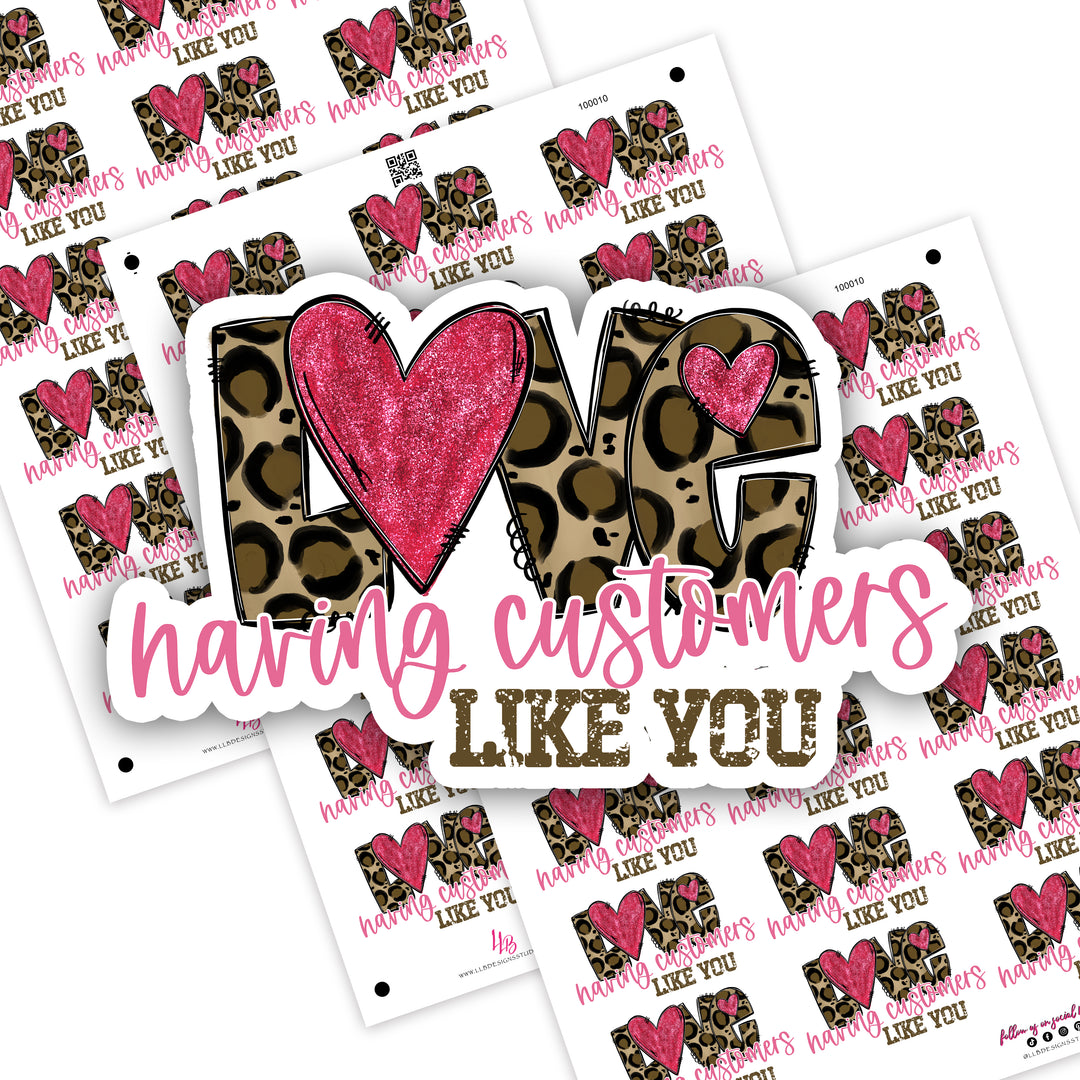 Love Having Customers Like You, Small Shop Stickers , Sticker #: S0717, Ready To Ship