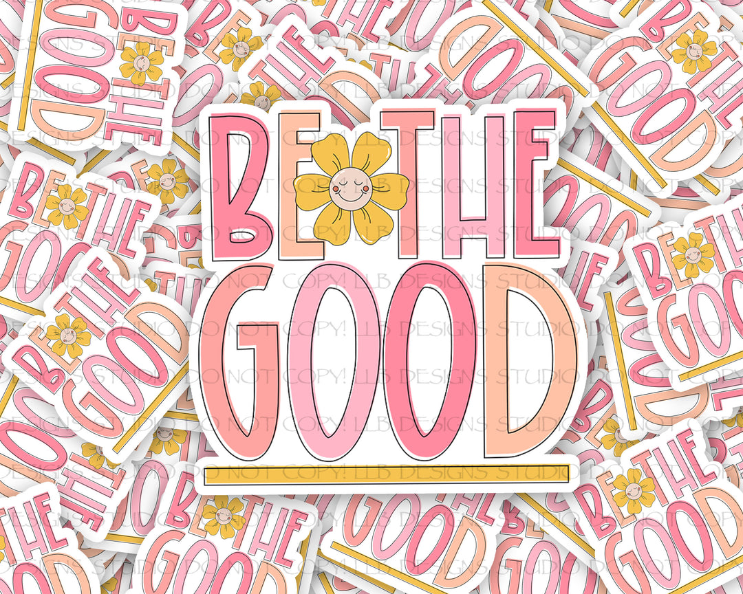 Be The Good, Business Branding, Small Shop Vinyl, Tumbler Decal, Laptop Sticker, Window Sticker,