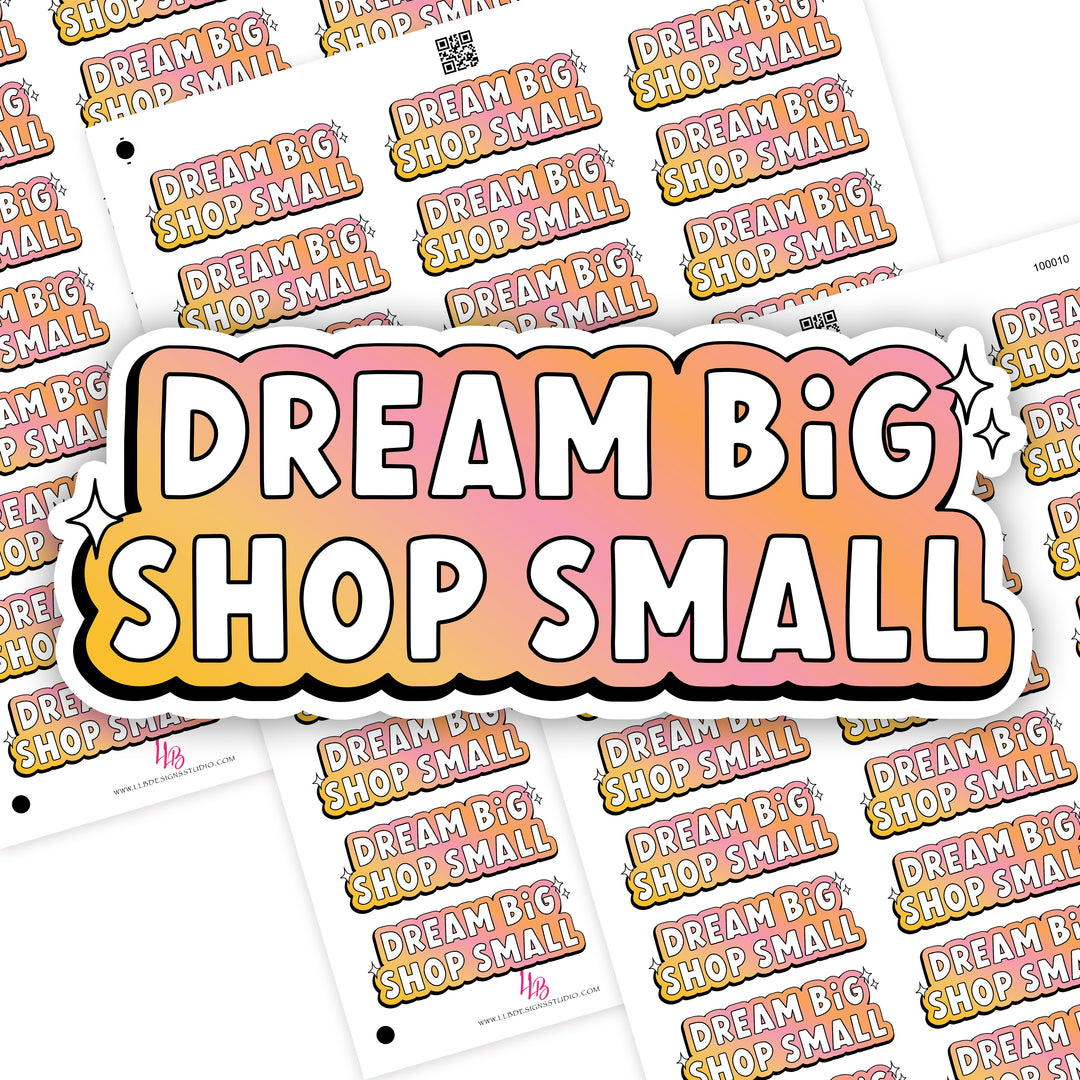Dream Big Shop Small, Small Shop Stickers , Sticker #: S0695, Ready To Ship