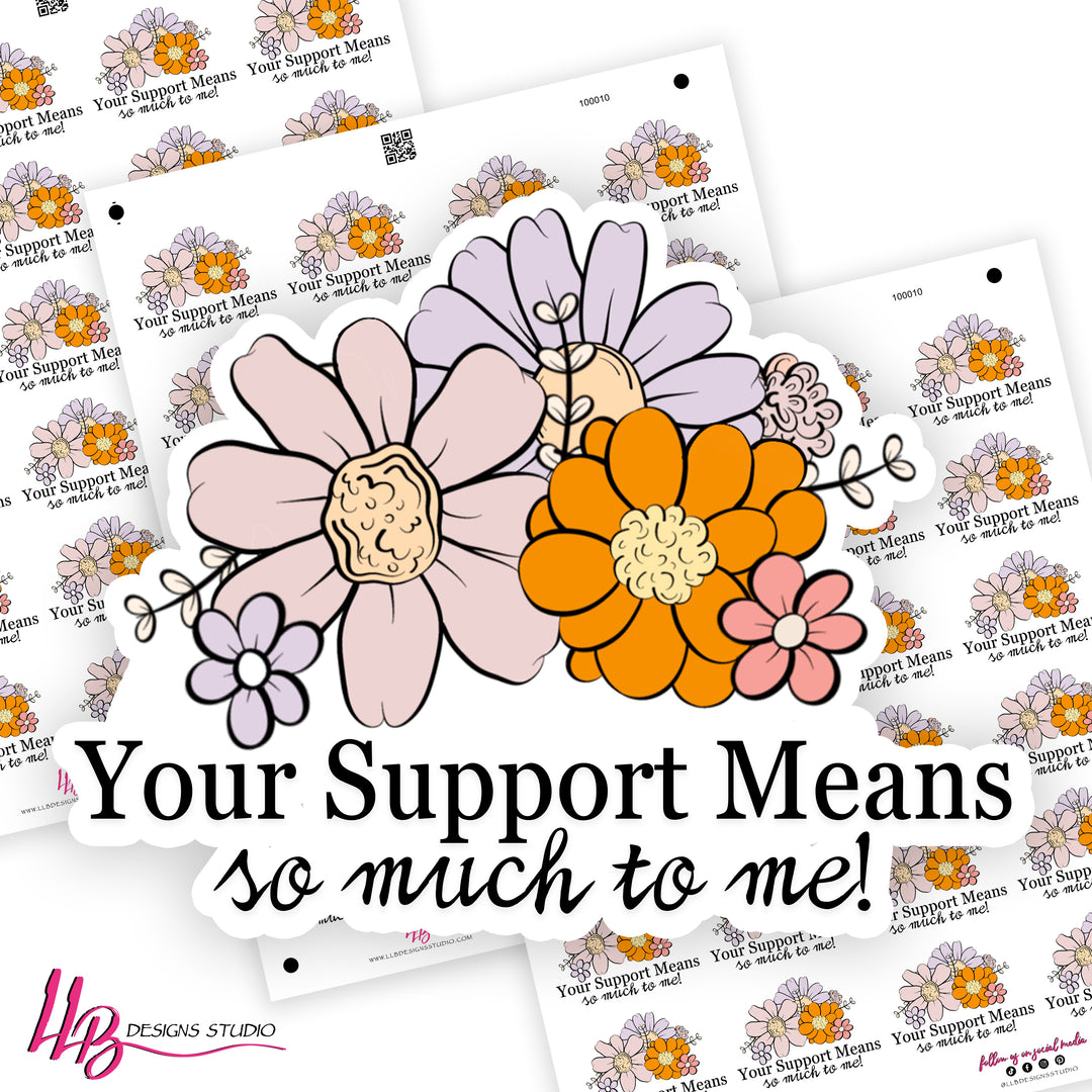 Your Support Means So Much To Me,  Small Shop Stickers , Sticker #: S0739, Ready To Ship