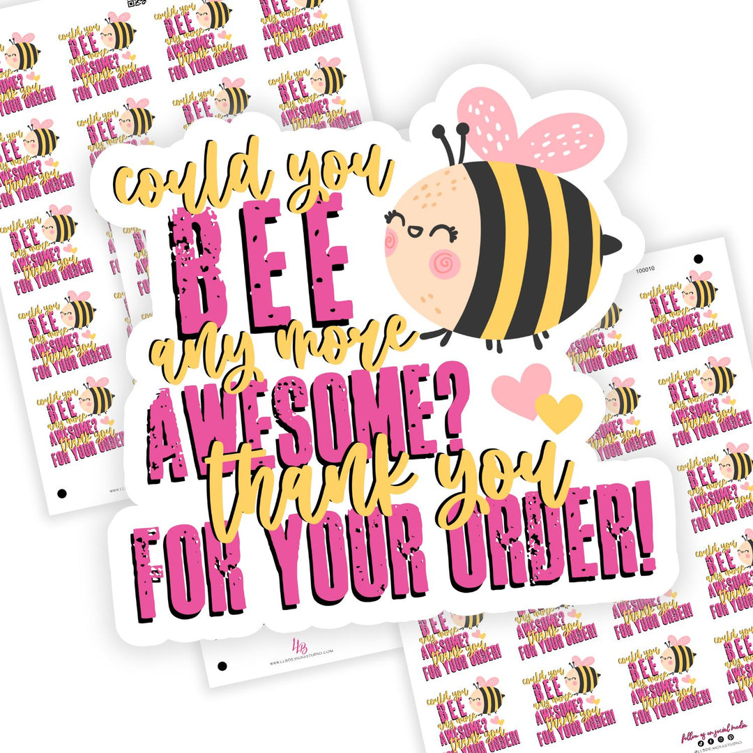 Could You Bee Anymore Awesome? Thank You For Your Order,  Small Shop Stickers , Sticker #: S0741, Ready To Ship