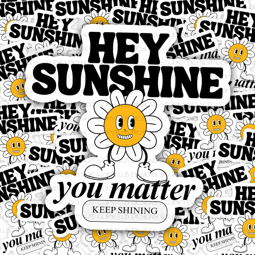 Hey Sunshine You Matter, Package Fillers, Business Branding, Small Shop Vinyl, Tumbler Decal, Laptop Sticker, Window Sticker,
