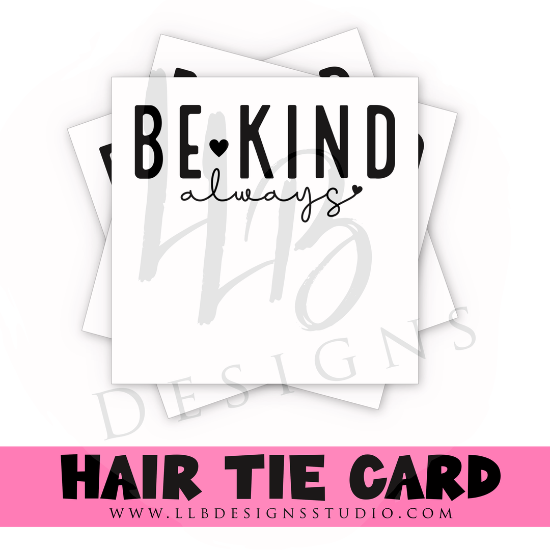 HAIR TIE CARDS ONLY!  | Be Kind Always | 10 or 25  Cards |
