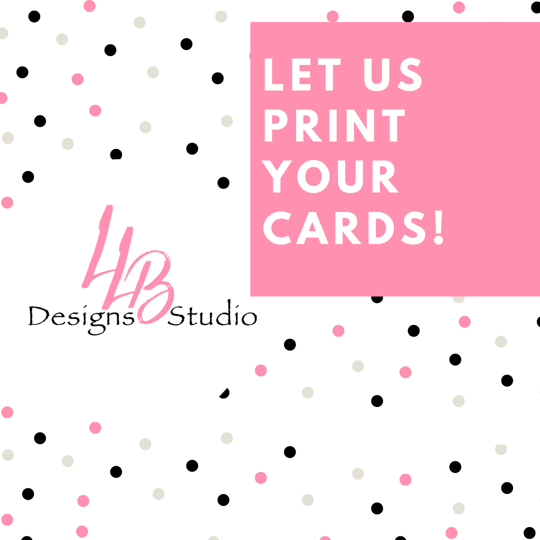 Let Us PRINT You Cards For You!