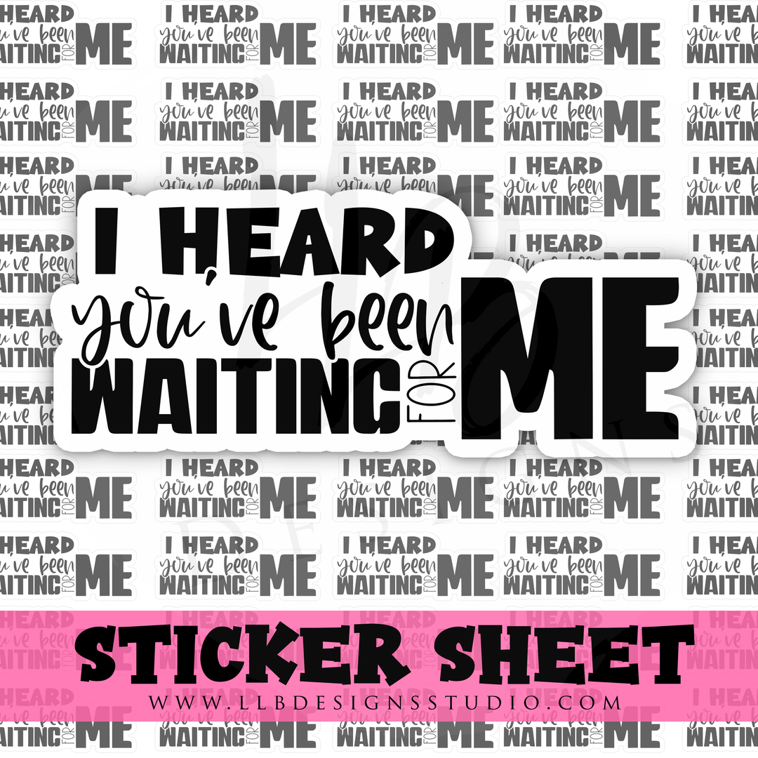 BW I Heard You've Been Waiting For Me |  Packaging Stickers | Business Branding | Small Shop Stickers | Sticker #: S0349 | Ready To Ship