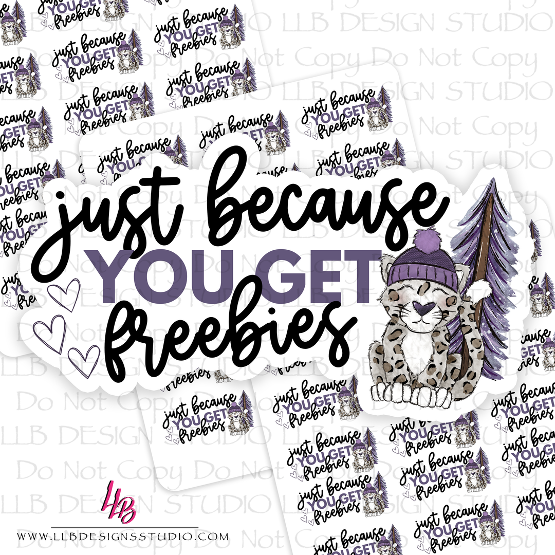 Just Because You Get Freebies | Packaging Stickers | Business Branding | Small Shop Stickers | Sticker #: S0534 | Ready To Ship