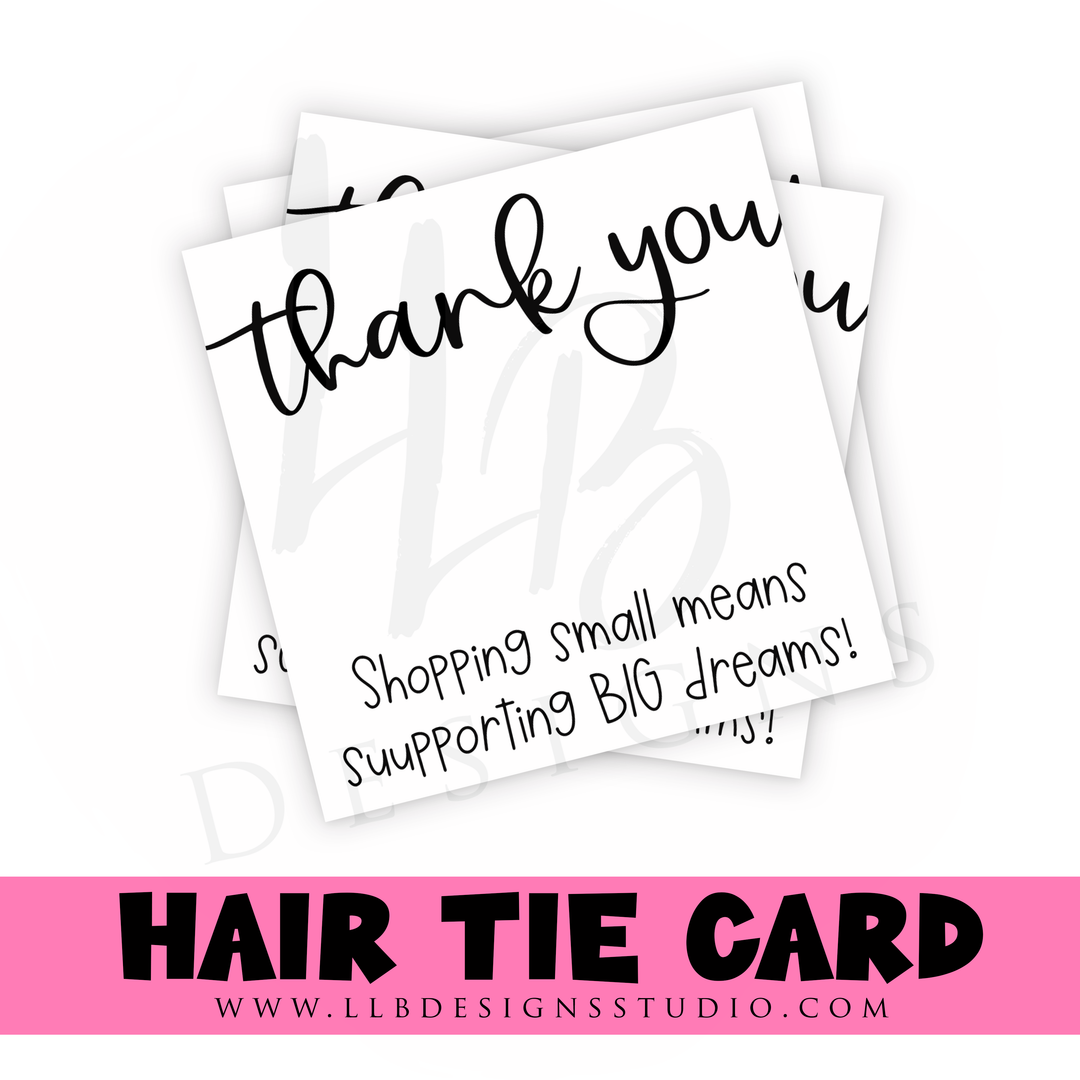 HAIR TIE CARDS ONLY!  | Thank You Supporting Small Means Supporting Big Dreams Hair Tie Card | 10 or 25  Cards |