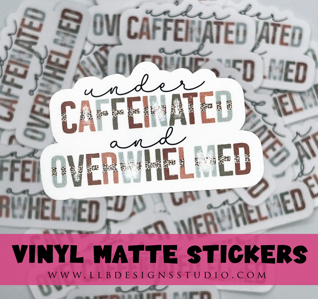 Under Caffinated and Overwhelmed |  Package Fillers | Business Branding | Small Shop Stickers | Vinyl Sticker #: V0014 | Ready To Ship
