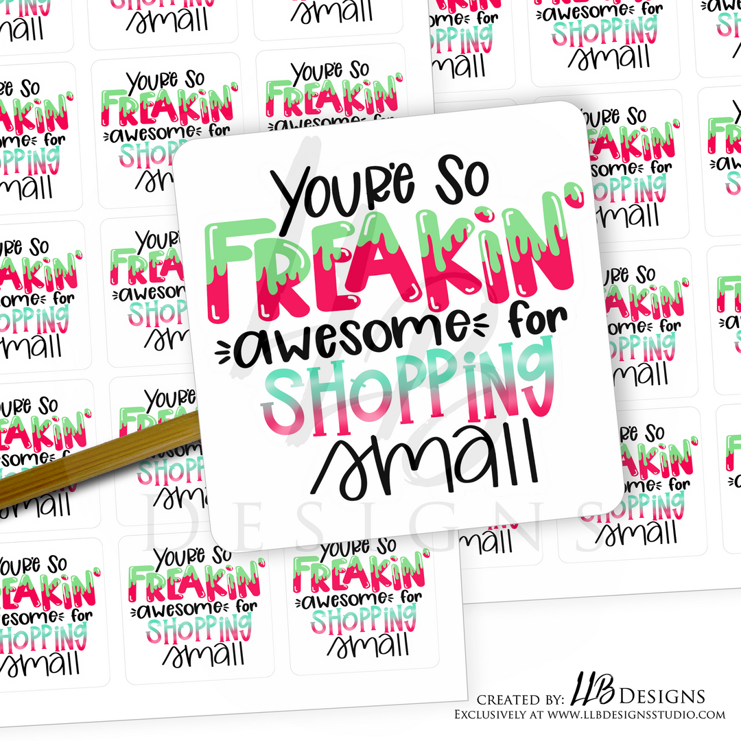 You're So Freakin Awesome For Shopping Small |  Packaging Stickers | Business Branding | Small Shop Stickers | Sticker #: S0125 | Ready To Ship